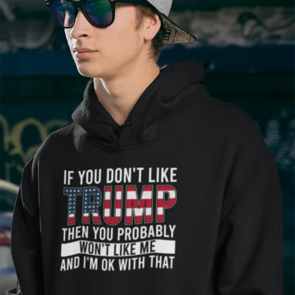 Hoodie  If You Don't Like Trump